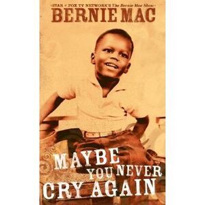 Maybe You Never Cry Again: A True Story -- Bernie Mac